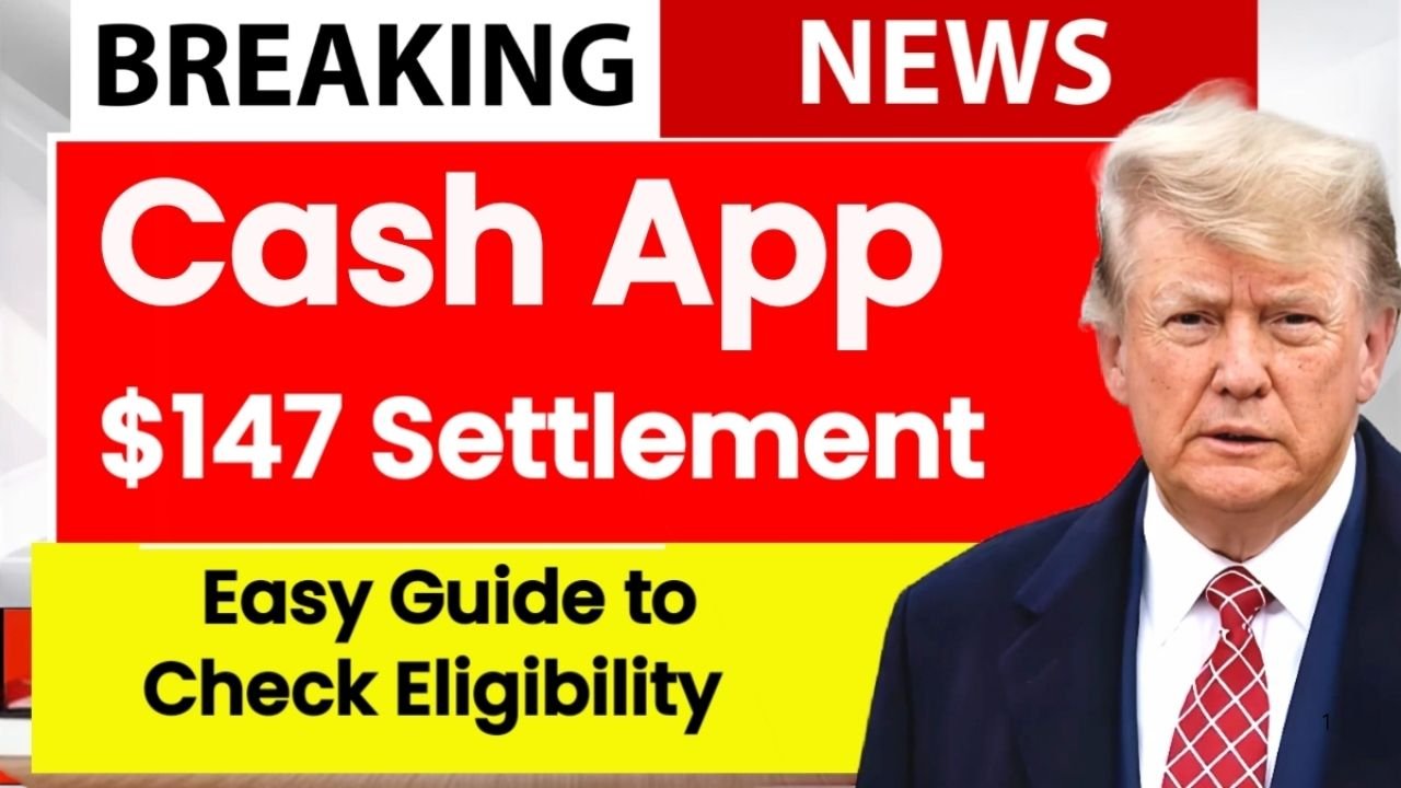 Cash App $147 Settlement 2025: Eligibility Check, Claim Process, Payout Amounts, and Key Deadlines